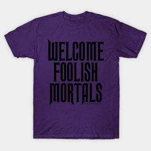 Welcome Foolish Mortals T-Shirt